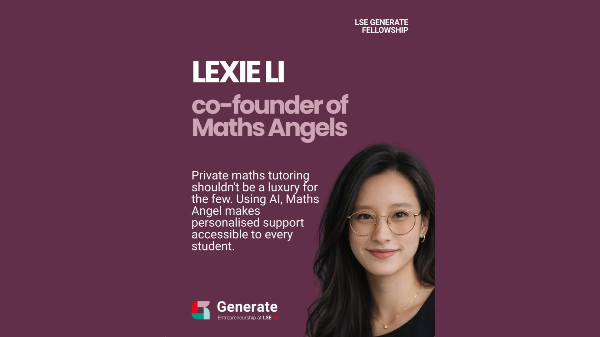 LSE Generate women founders spotlight graphic featuring Maths Angel co-founder Lexie Li, alongside her message that AI can make personalised maths support accessible to every student.
